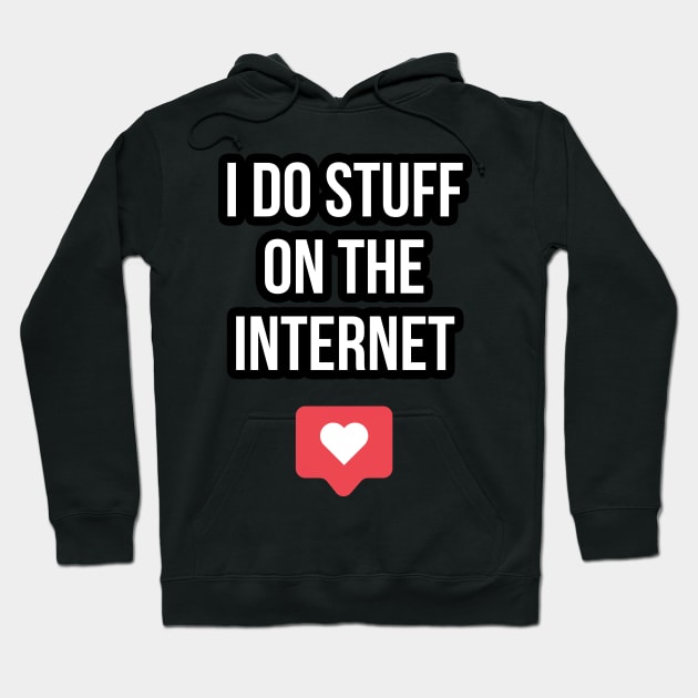 I Do Stuff On The Internet Hoodie by FutureGadgetsToday